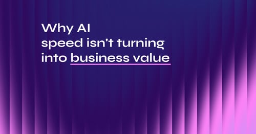 Why AI speed isn't turning into business value: 5 themes from business leaders