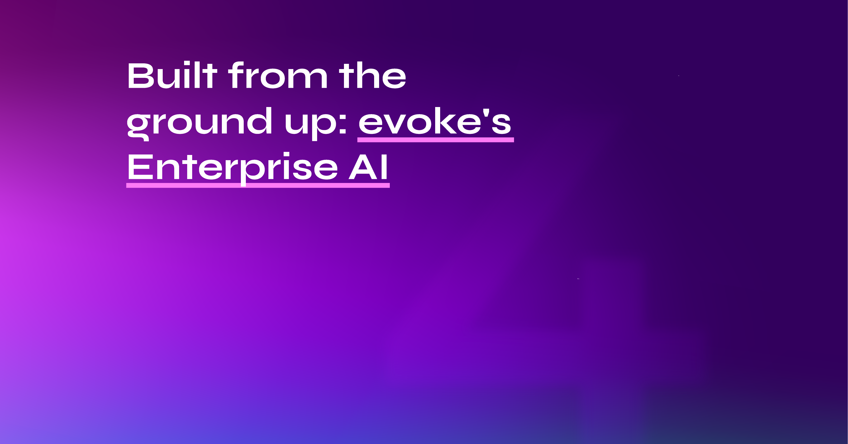 Built from the ground up: evoke's enterprise AI